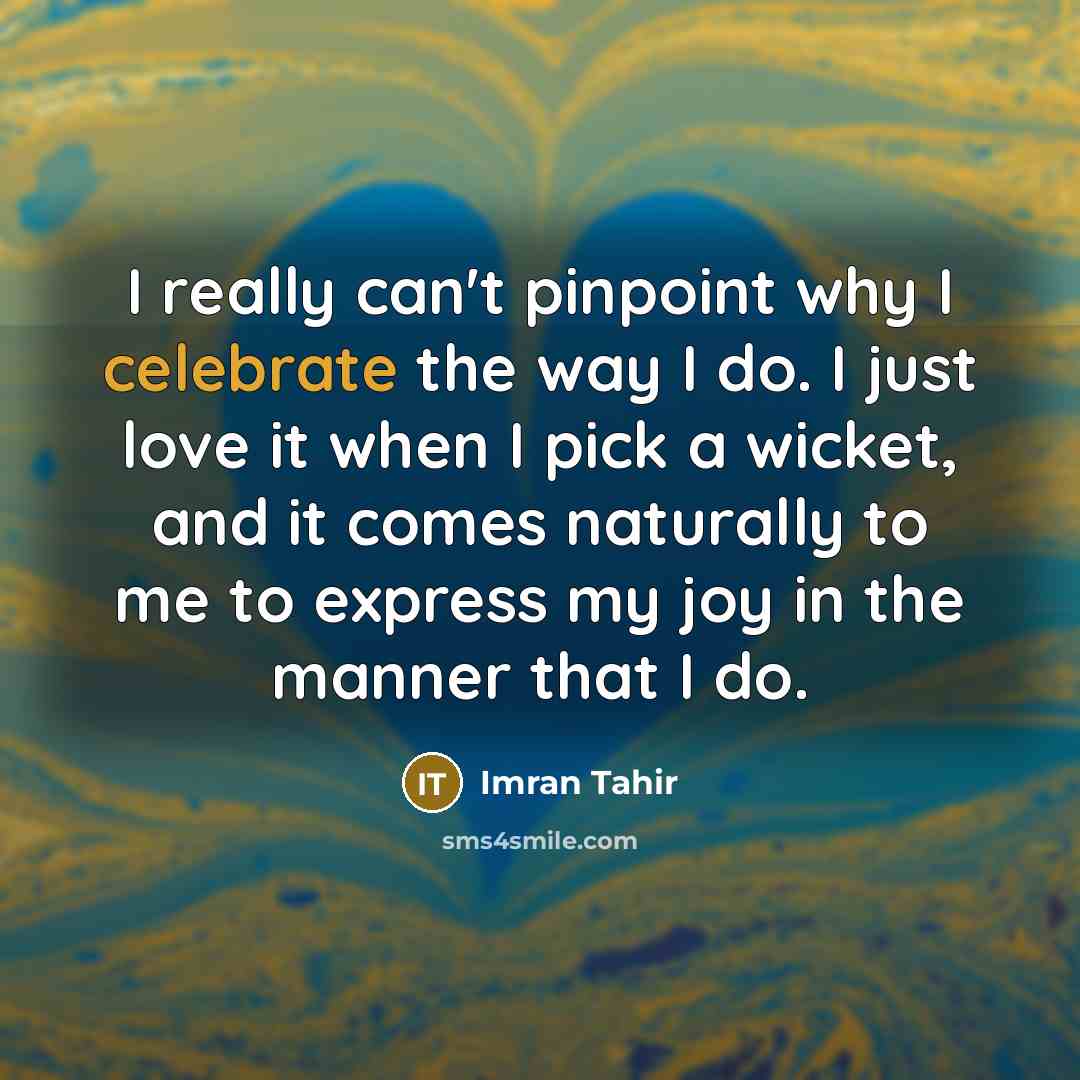 “I really can't pinpoint why I celebrate the way I…” quote by Imran Tahir