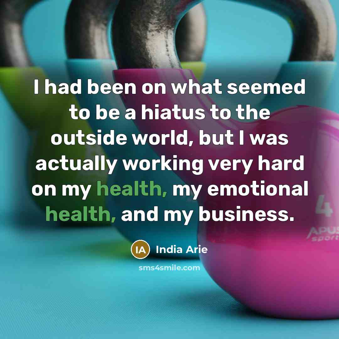 “I had been on what seemed to be a hiatus…” quote by India Arie