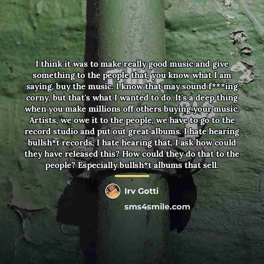 “I think it was to make really good music and…” quote by Irv Gotti