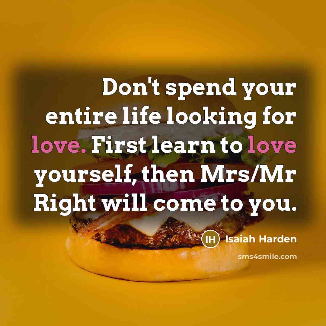 “Don't spend your entire life looking for love. First learn…” quote by Isaiah Harden