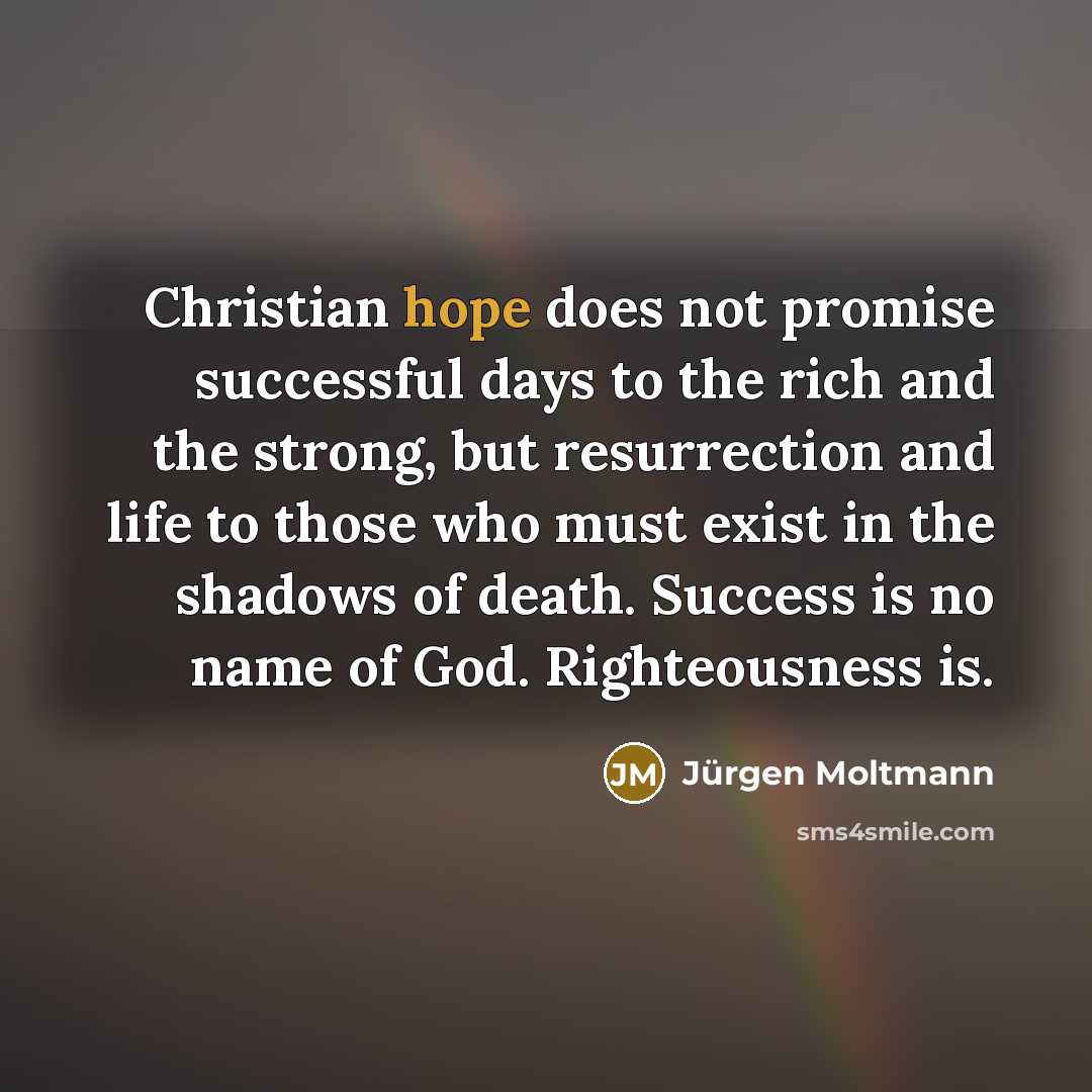 “Christian hope does not promise successful days to the rich…” quote by Jürgen Moltmann