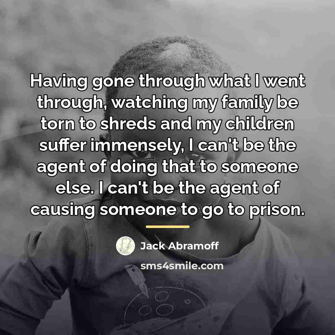 “Having gone through what I went through, watching my family…” quote by Jack Abramoff