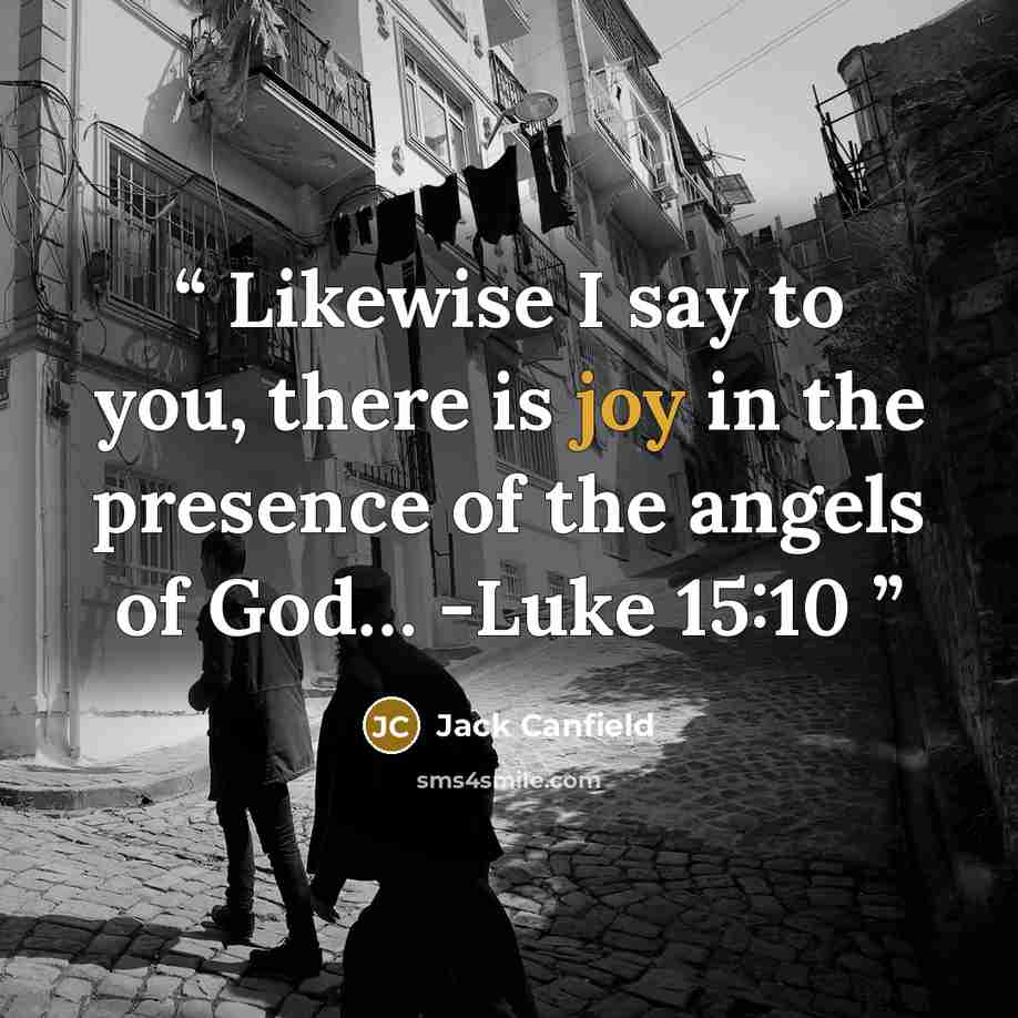 “Likewise I say to you, there is joy in the presence of the angels of God… -Luke 15:10” quote by Jack Canfield