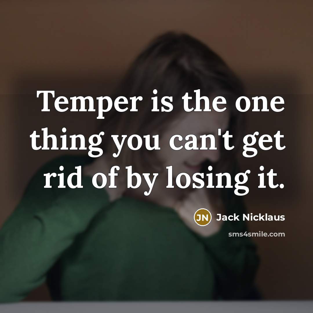 “Temper is the one thing you can't get rid of…” quote by Jack Nicklaus