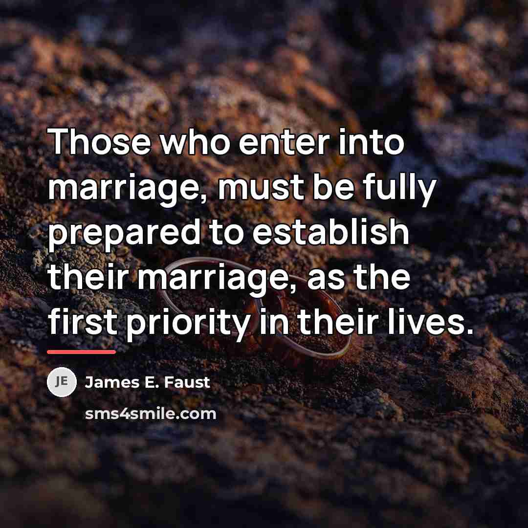 “Those who enter into marriage, must be fully prepared to…” quote by James E. Faust