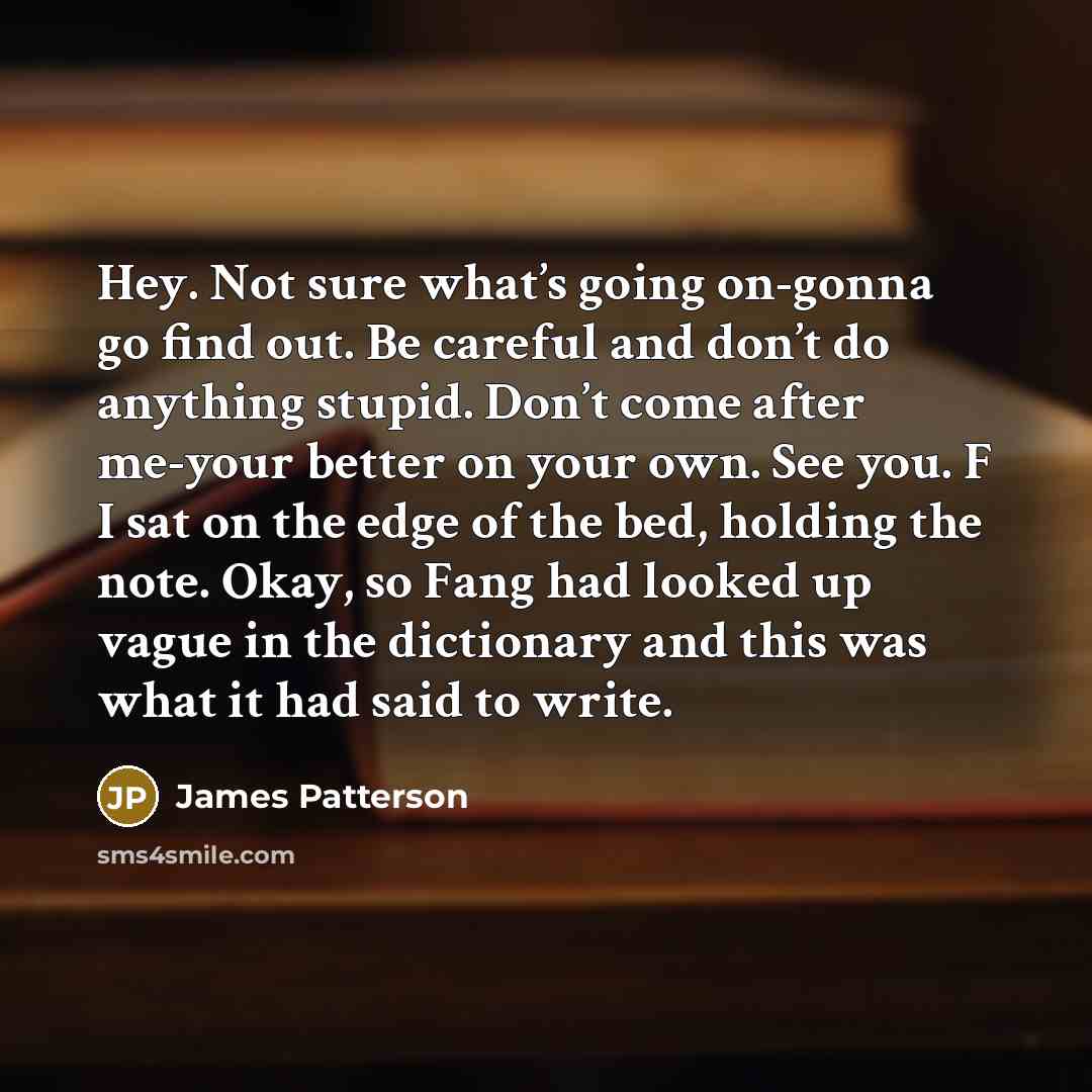 “Hey. Not sure what’s going on-gonna go find out. Be…” quote by James Patterson