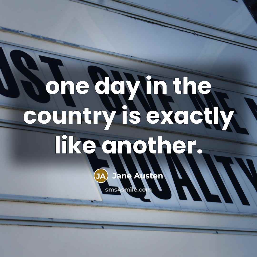 “one day in the country is exactly like another.…” quote by Jane Austen