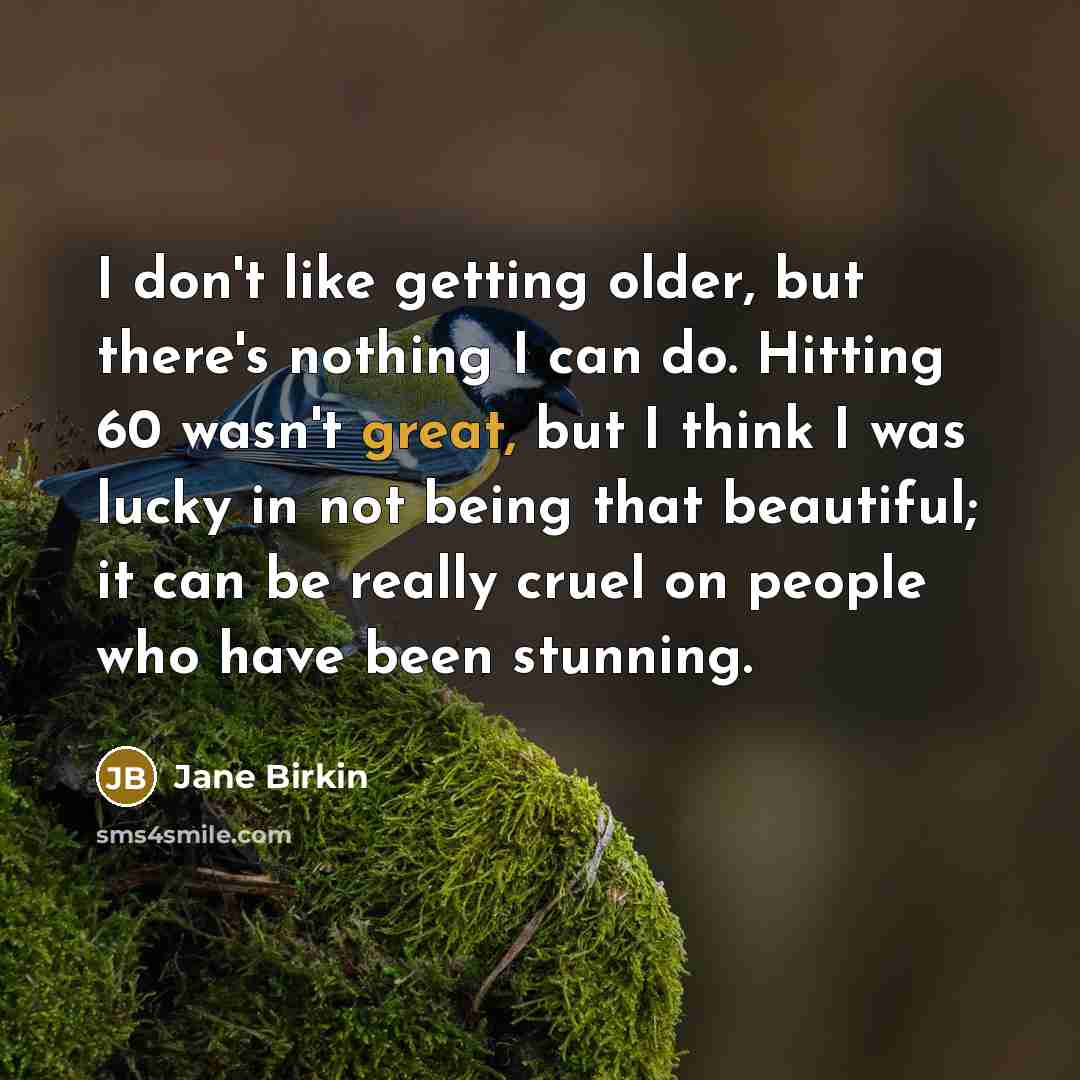“I don't like getting older, but there's nothing I can…” quote by Jane Birkin