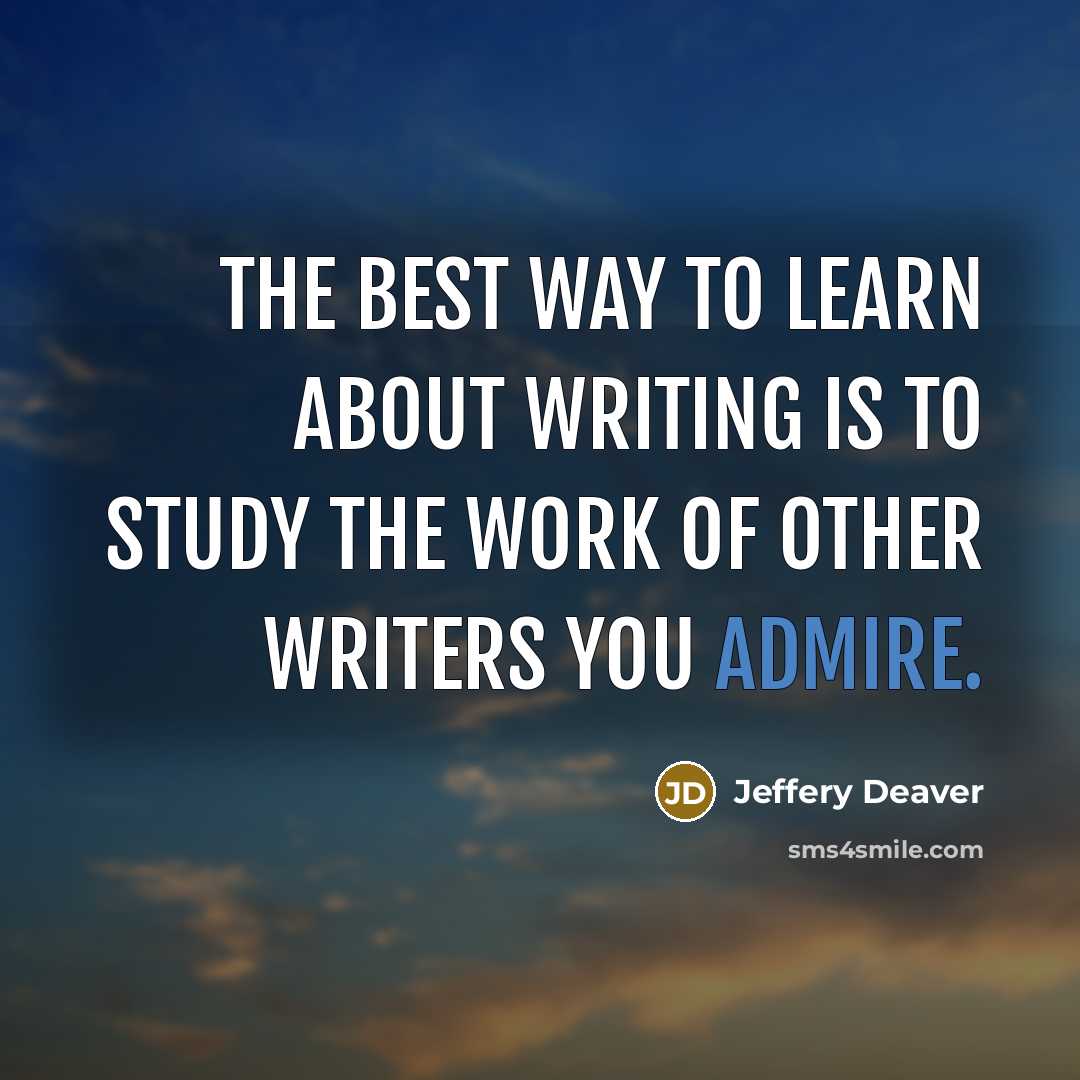 “The best way to learn about writing is to study…” quote by Jeffery Deaver