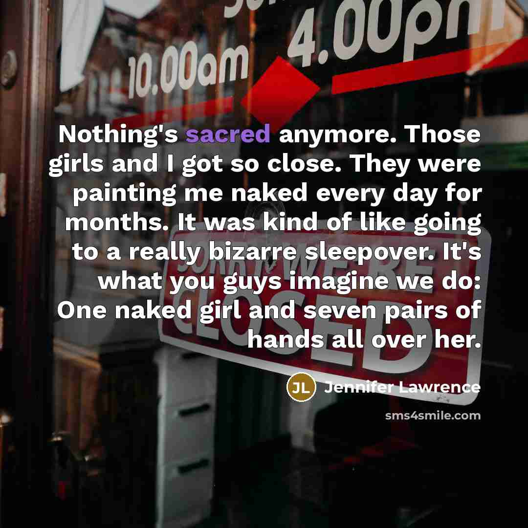 “Nothing's sacred anymore. Those girls and I got so close.…” quote by Jennifer Lawrence