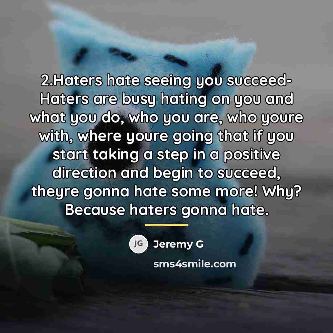 “2.Haters hate seeing you succeed- Haters are busy hating on…” quote by Jeremy G