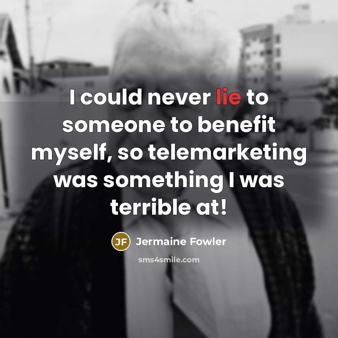 “I could never lie to someone to benefit myself, so…” quote by Jermaine Fowler