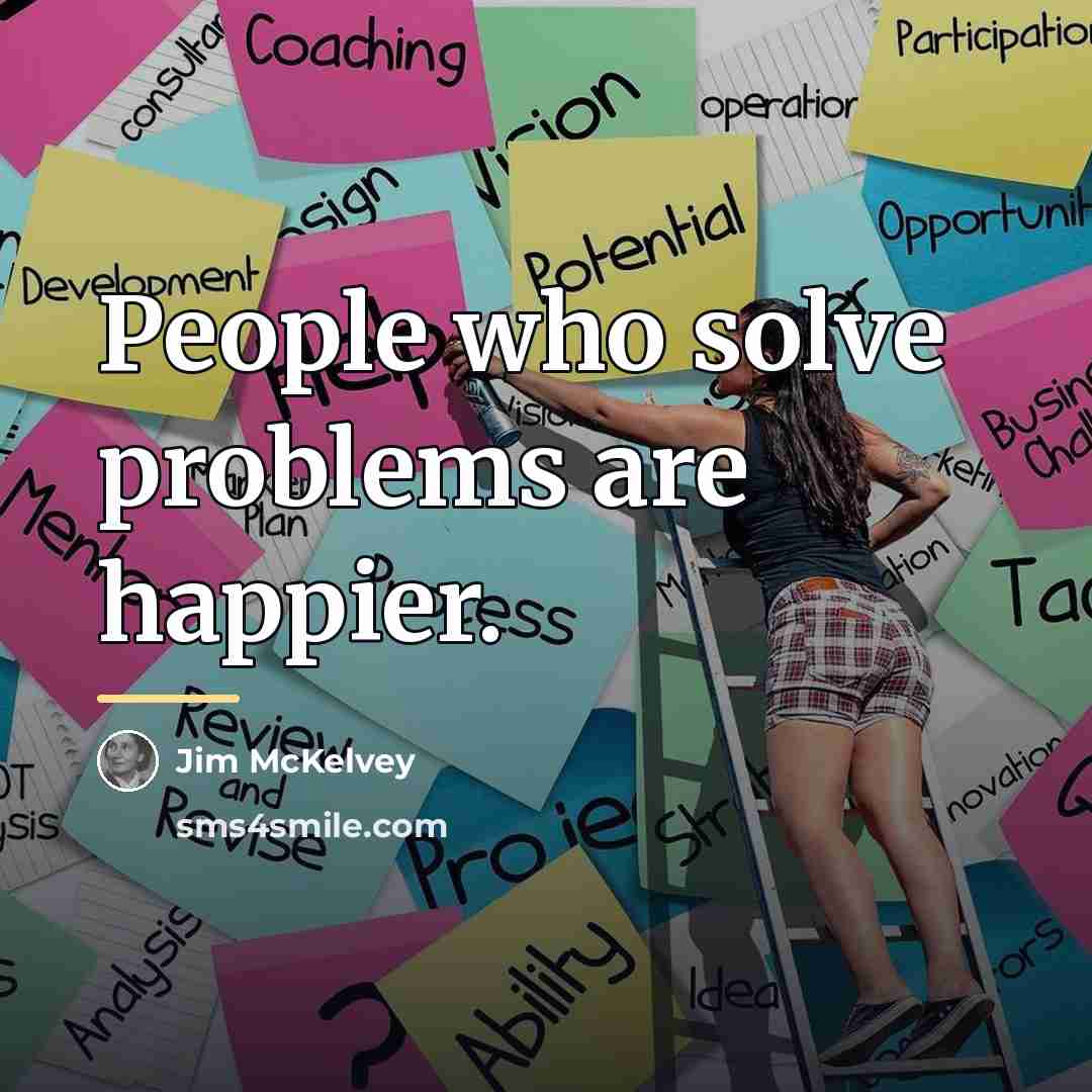 “People who solve problems are happier.…” quote by Jim McKelvey