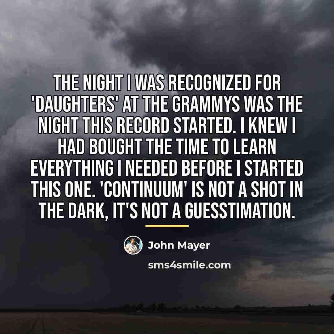 “The night I was recognized for 'Daughters' at the Grammys…” quote by John Mayer