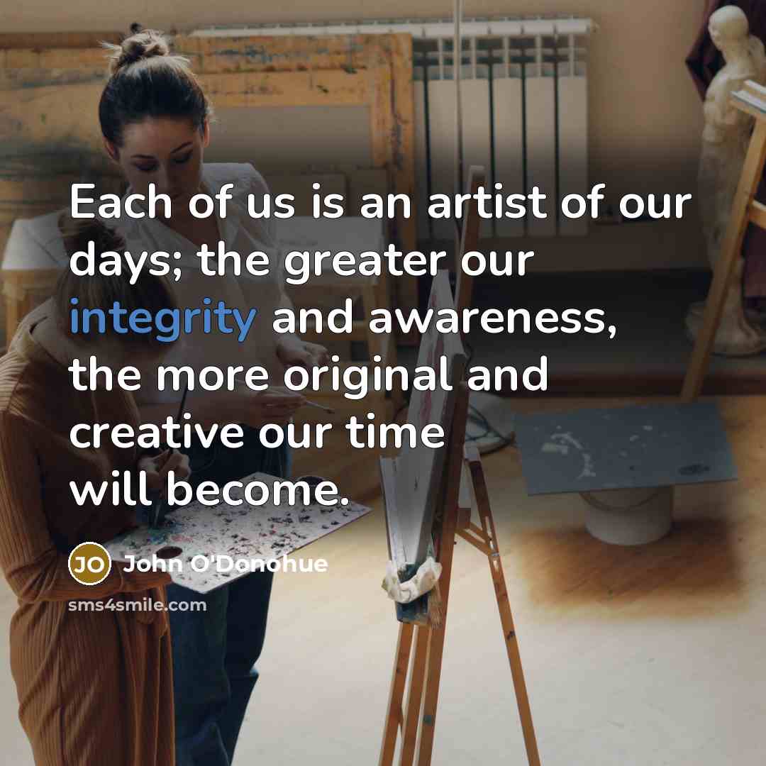 “Each of us is an artist of our days; the…” quote by John O'Donohue