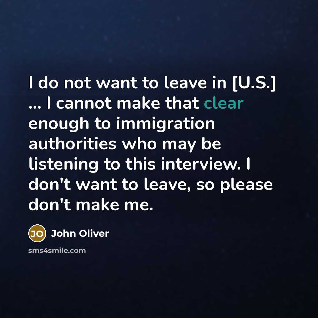 “I do not want to leave in [U.S.] ... I…” quote by John Oliver