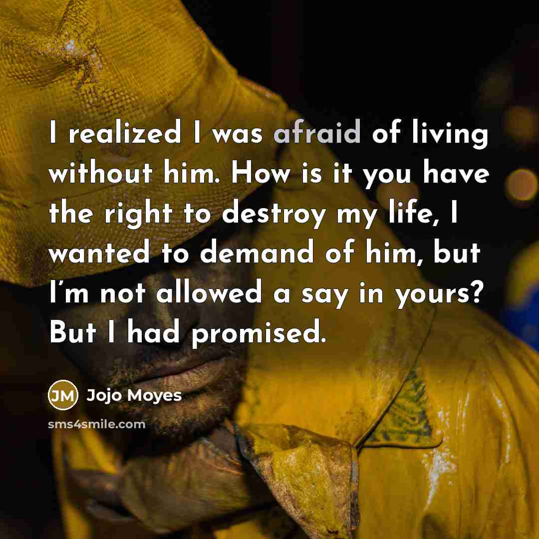 “I realized I was afraid of living without him. How…” quote by Jojo Moyes
