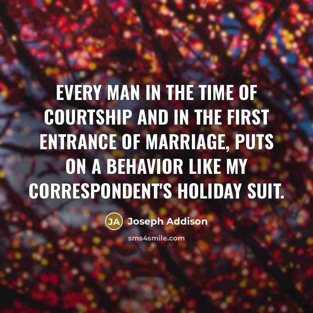 “Every man in the time of courtship and in the…” quote by Joseph Addison