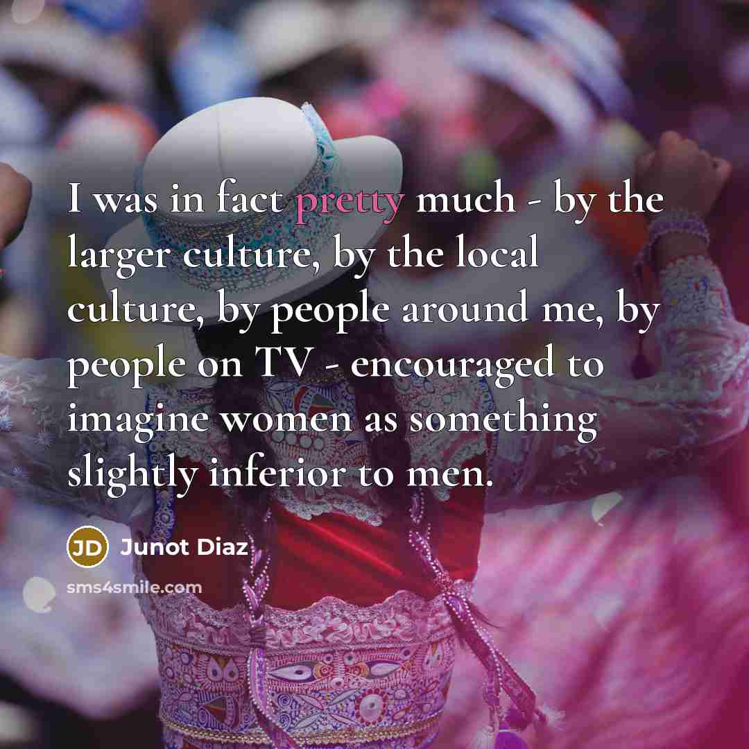 “I was in fact pretty much - by the larger…” quote by Junot Diaz