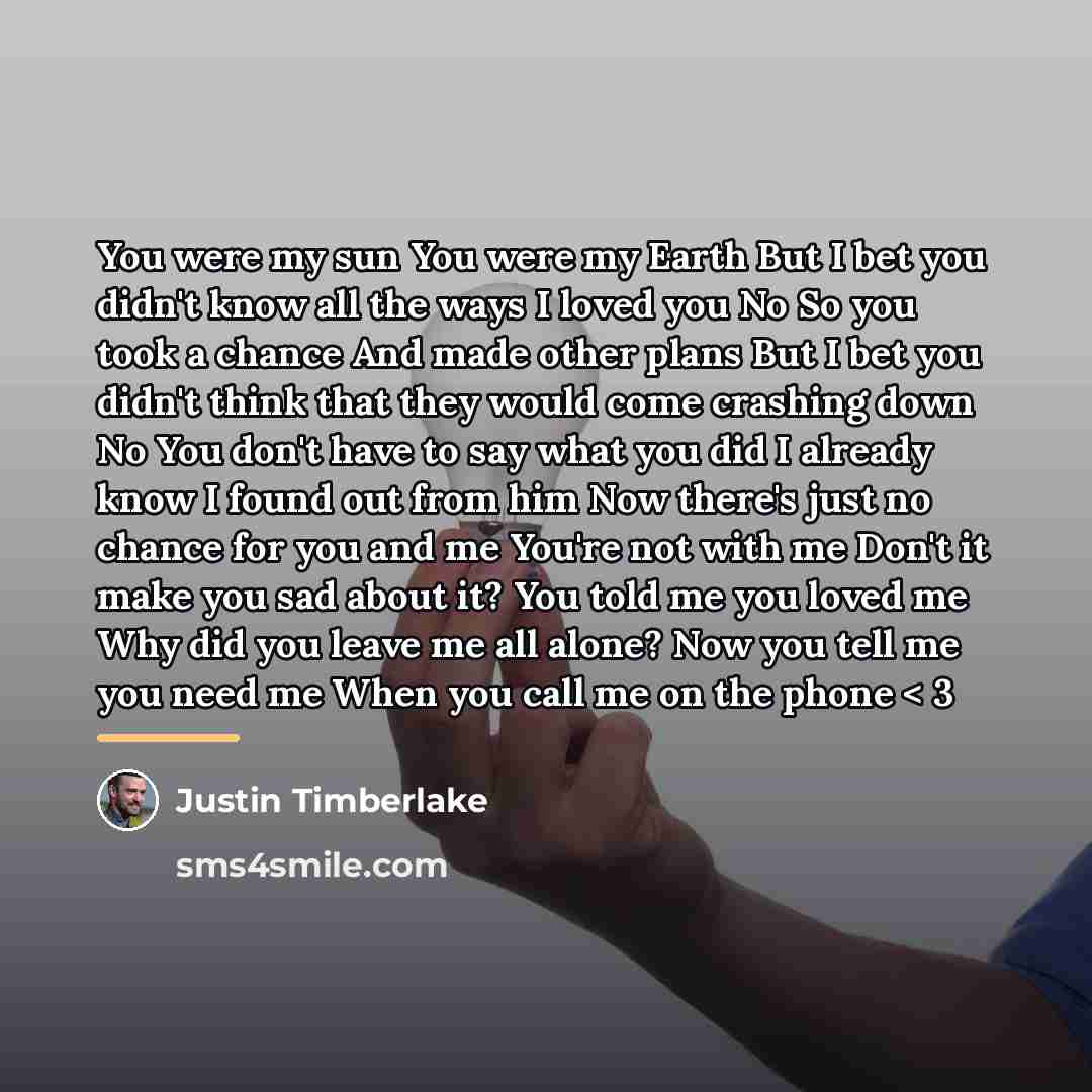 “You were my sun You were my Earth But I…” quote by Justin Timberlake