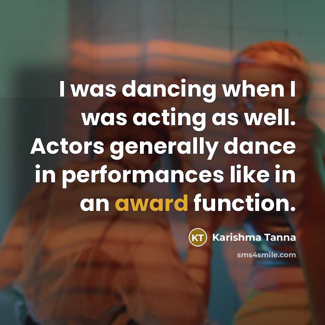 “I was dancing when I was acting as well. Actors…” quote by Karishma Tanna