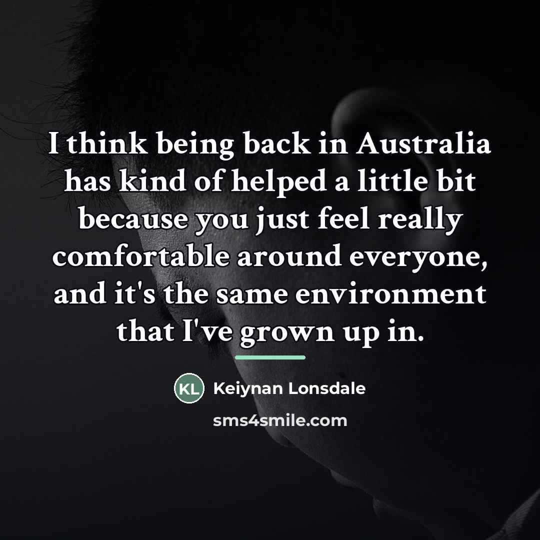 “I think being back in Australia has kind of helped…” quote by Keiynan Lonsdale
