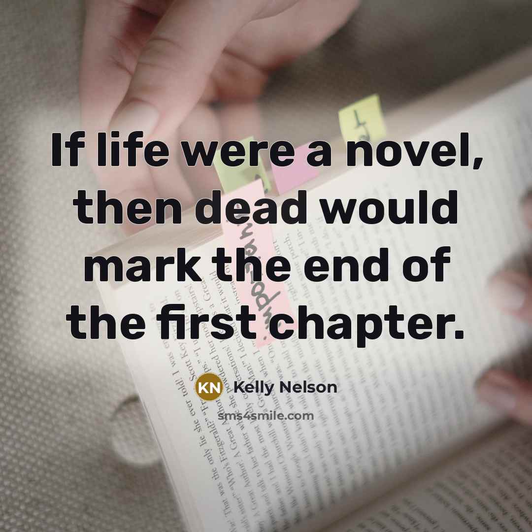 “If life were a novel, then dead would mark the…” quote by Kelly Nelson