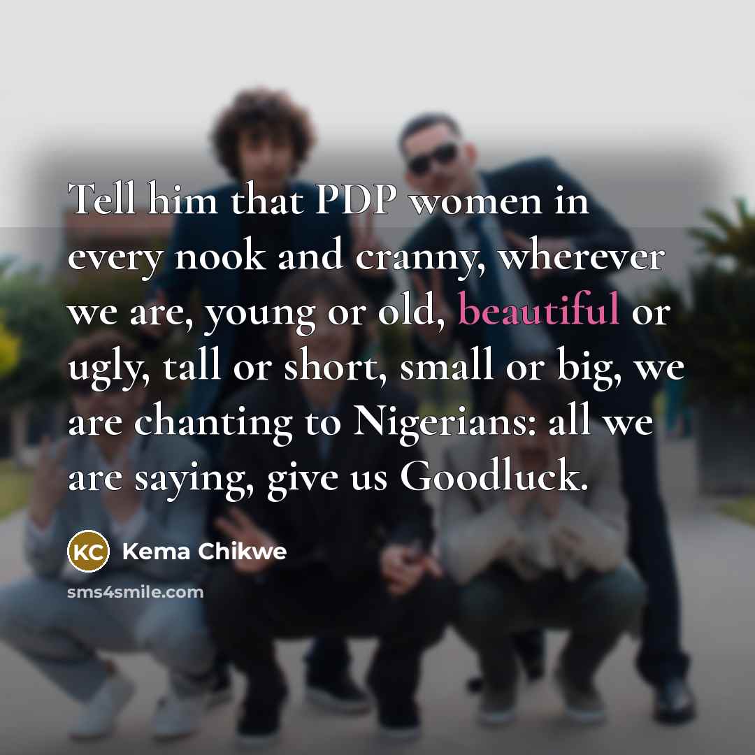 “Tell him that PDP women in every nook and cranny,…” quote by Kema Chikwe