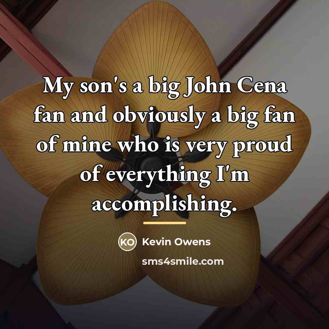 “My son's a big John Cena fan and obviously a…” quote by Kevin Owens