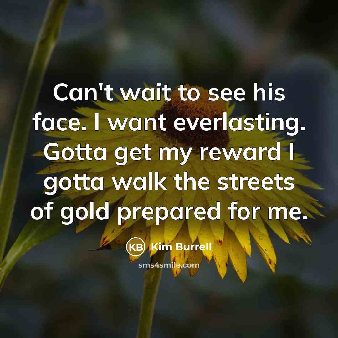 “Can't wait to see his face. I want everlasting. Gotta…” quote by Kim Burrell
