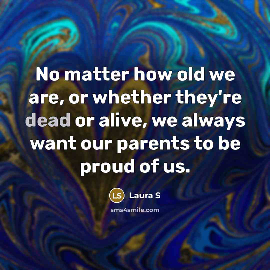 “No matter how old we are, or whether they're dead…” quote by Laura S