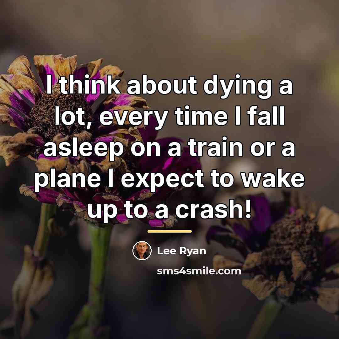 “I think about dying a lot, every time I fall…” quote by Lee Ryan