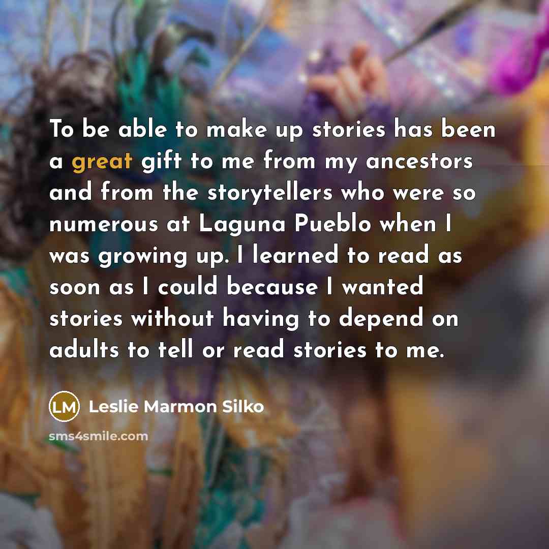 “To be able to make up stories has been a…” quote by Leslie Marmon Silko