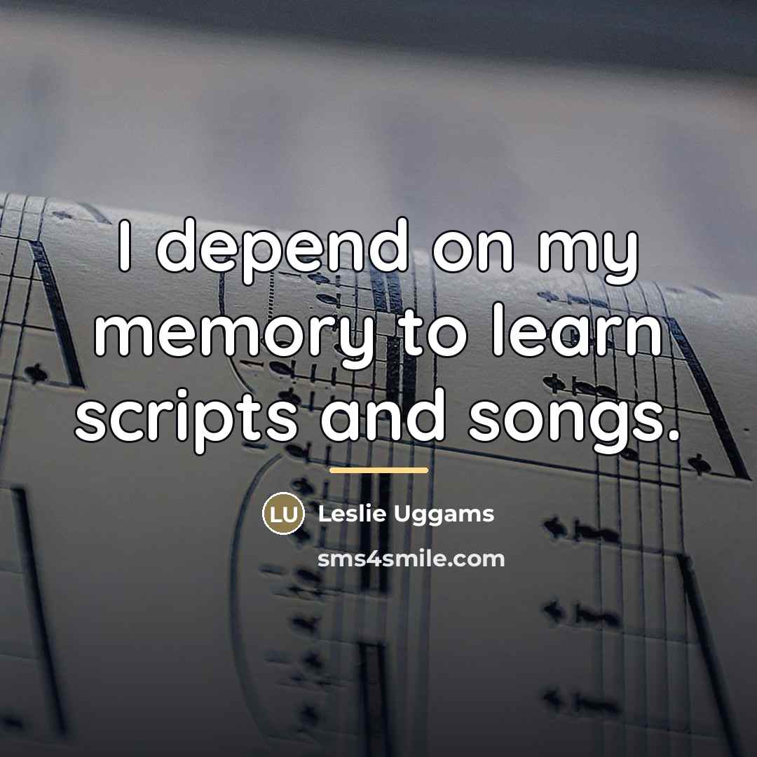 “I depend on my memory to learn scripts and songs.…” quote by Leslie Uggams