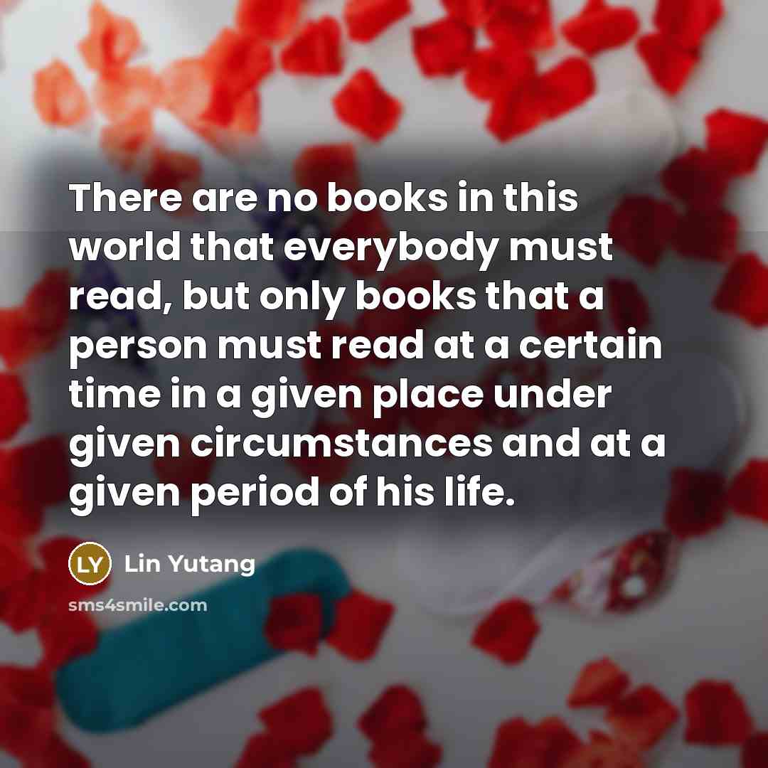 “There are no books in this world that everybody must…” quote by Lin Yutang