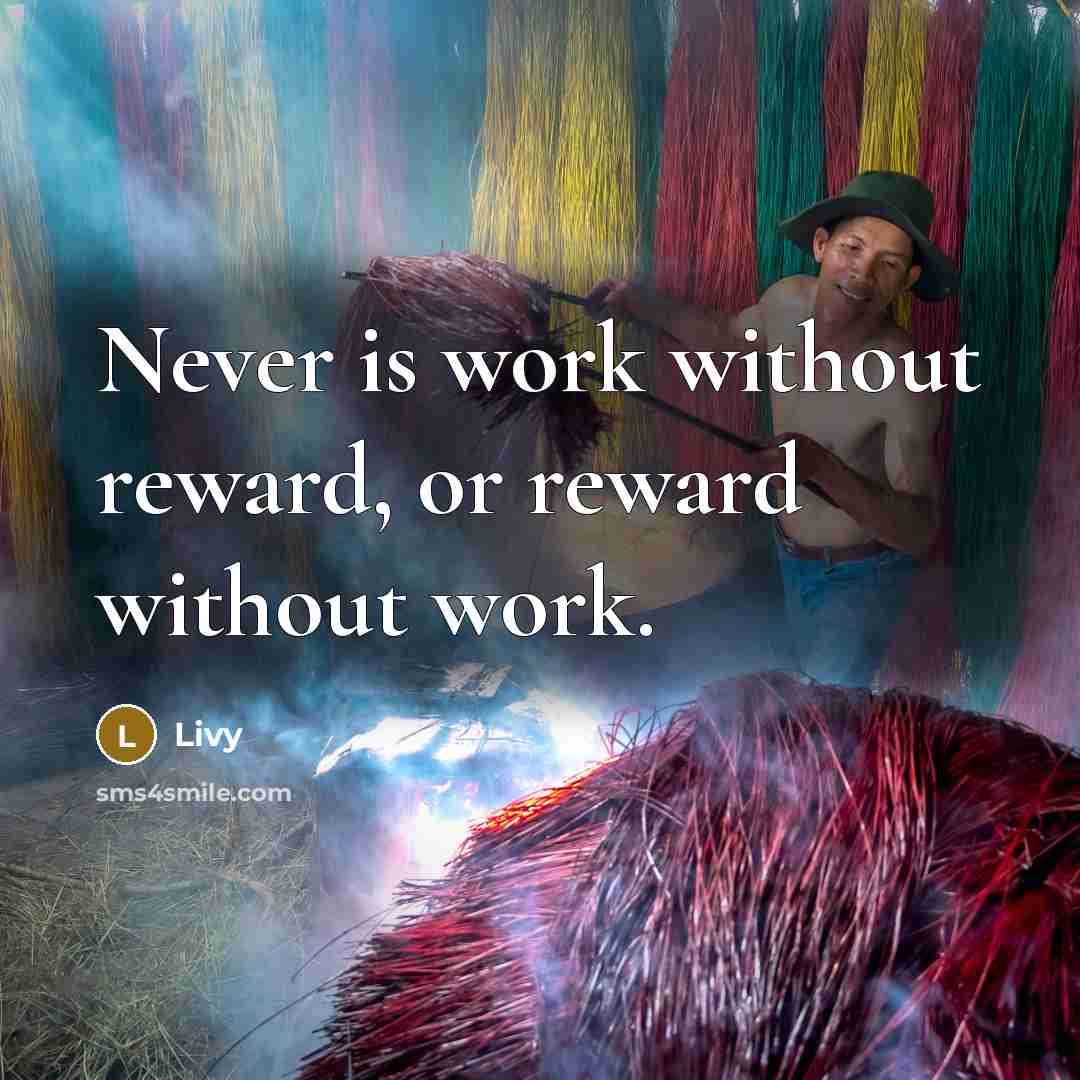 “Never is work without reward, or reward without work.” quote by Livy