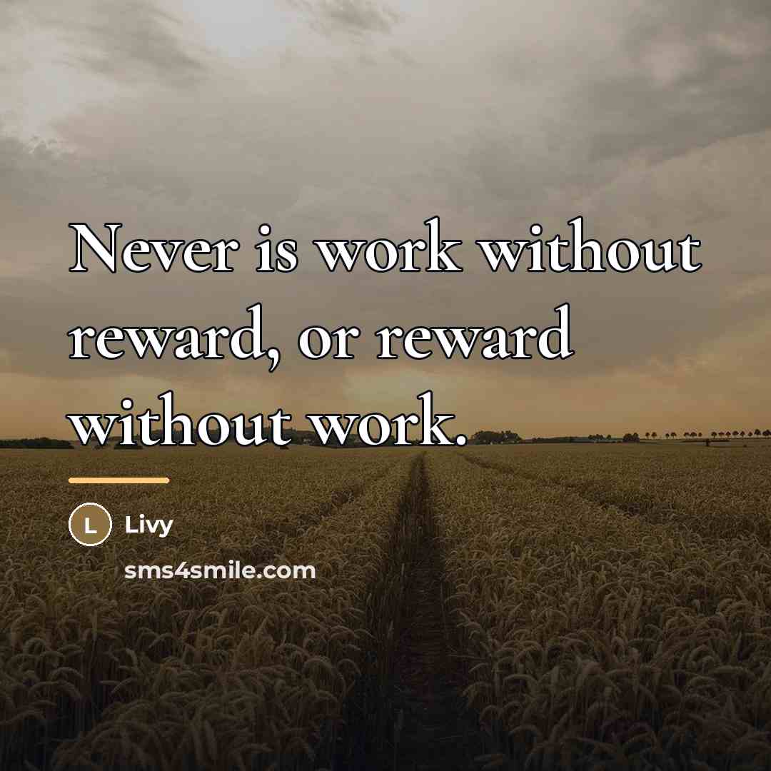“Never is work without reward, or reward without work.…” quote by Livy