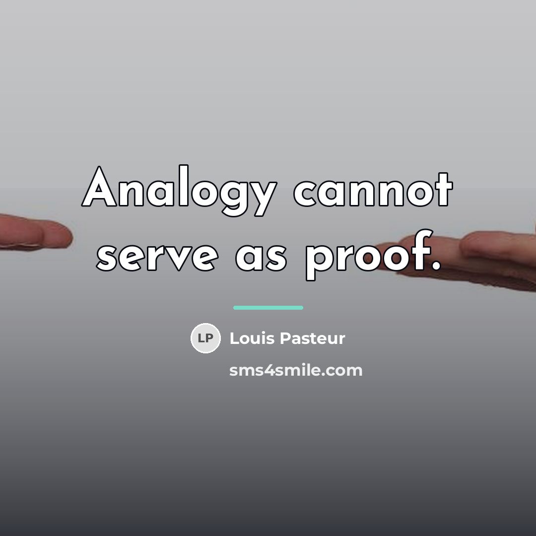 “Analogy cannot serve as proof.…” quote by Louis Pasteur