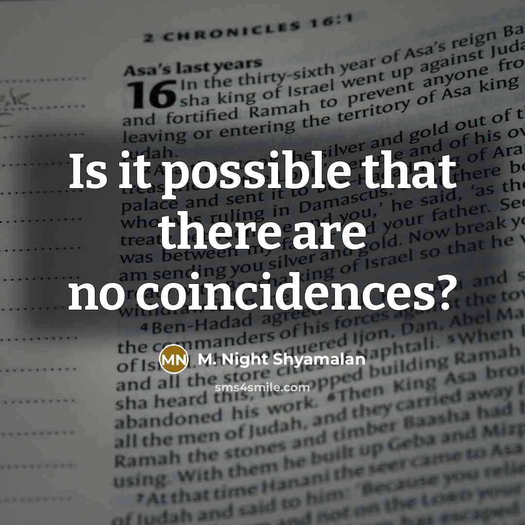 “Is it possible that there are no coincidences?…” quote by M. Night Shyamalan