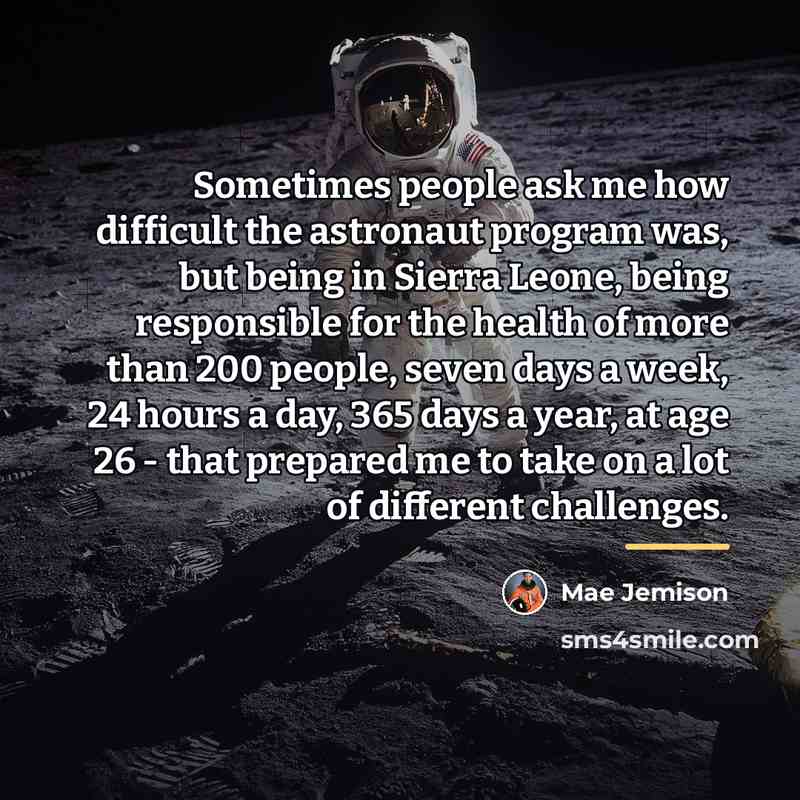 “Sometimes people ask me how difficult the astronaut program was,…” quote by Mae Jemison