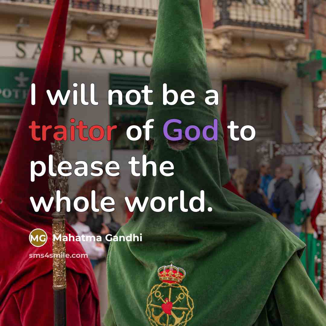 “I will not be a traitor of God to please…” quote by Mahatma Gandhi