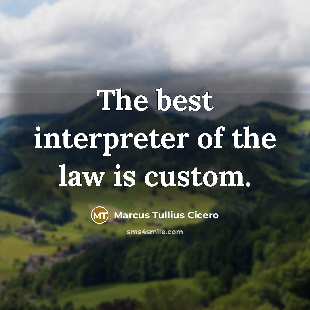 “The best interpreter of the law is custom.” quote by Marcus Tullius Cicero