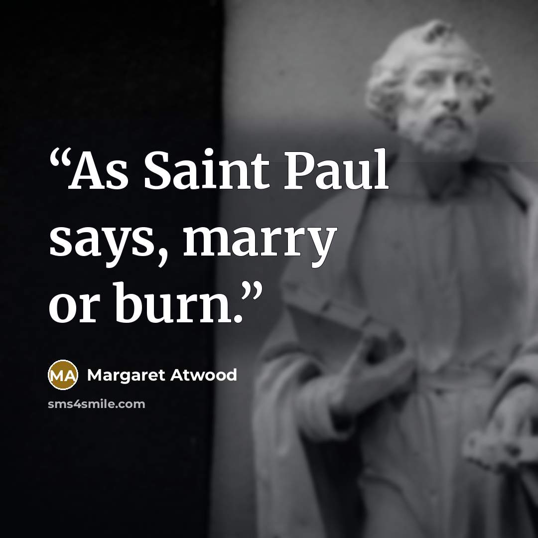 “As Saint Paul says, marry or burn.” quote by Margaret Atwood