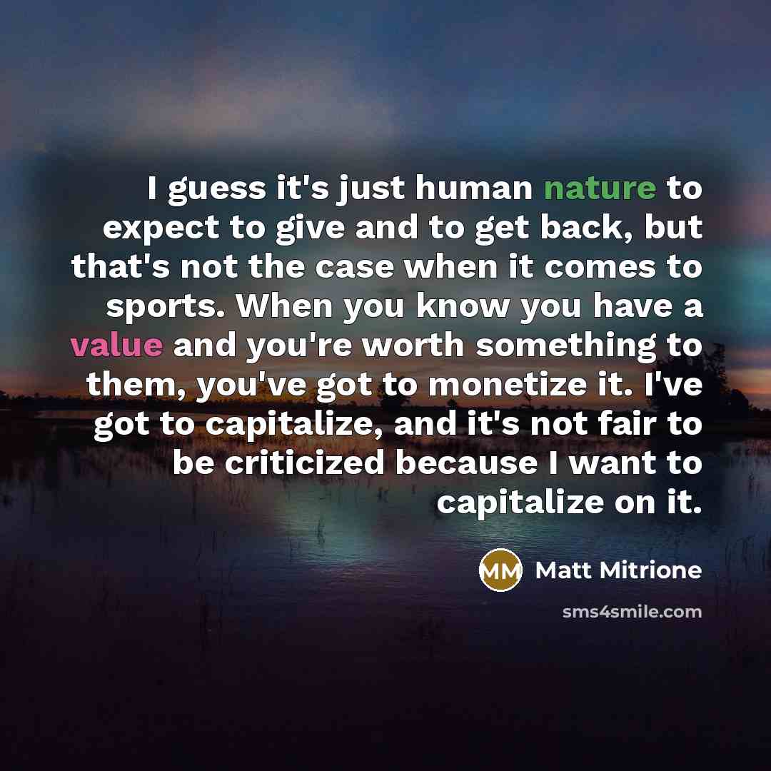 “I guess it's just human nature to expect to give…” quote by Matt Mitrione