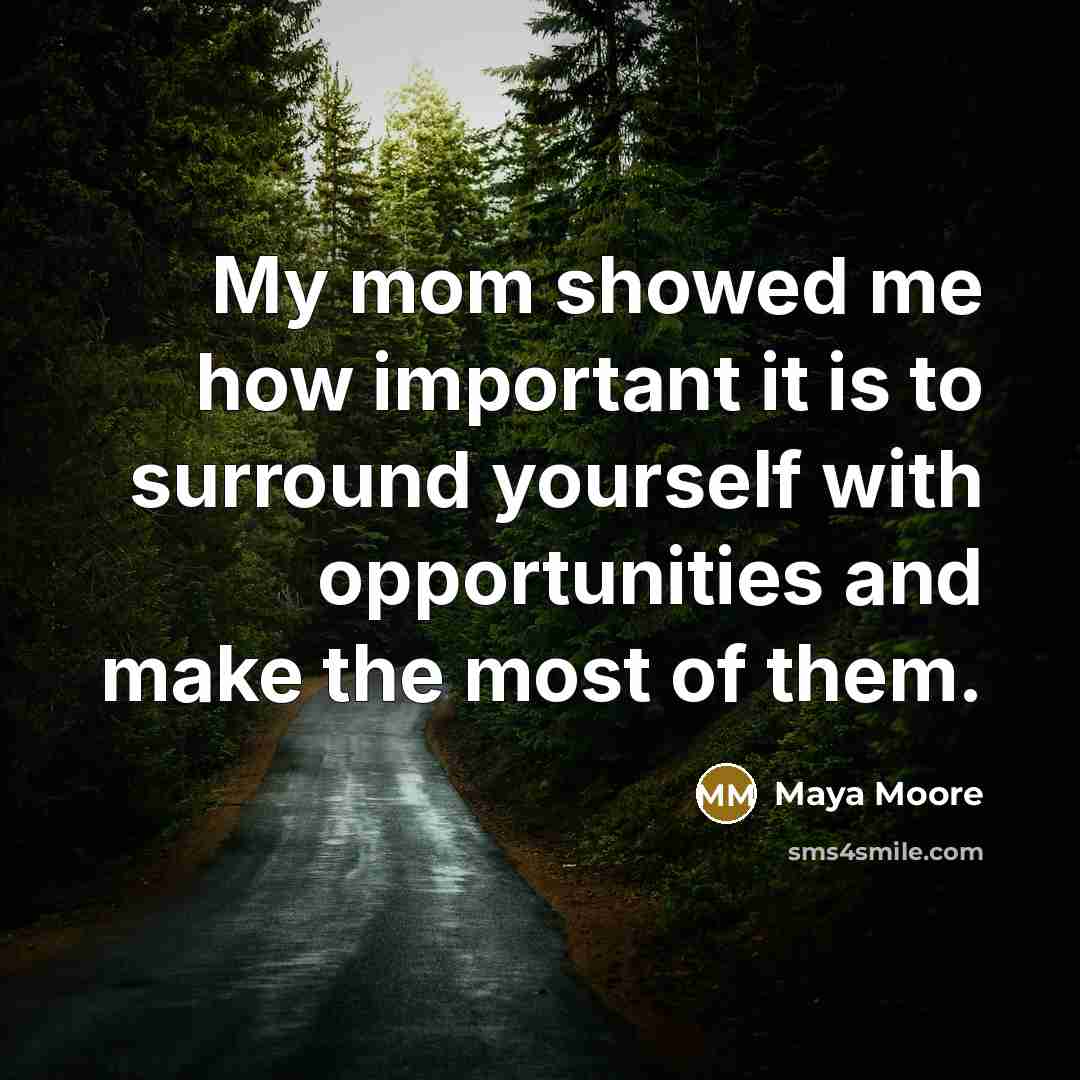 “My mom showed me how important it is to surround…” quote by Maya Moore