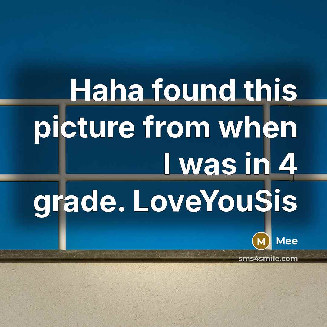 “Haha found this picture from when I was in 4 grade. LoveYouSis” quote by Mee