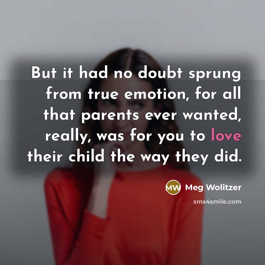 “But it had no doubt sprung from true emotion, for…” quote by Meg Wolitzer