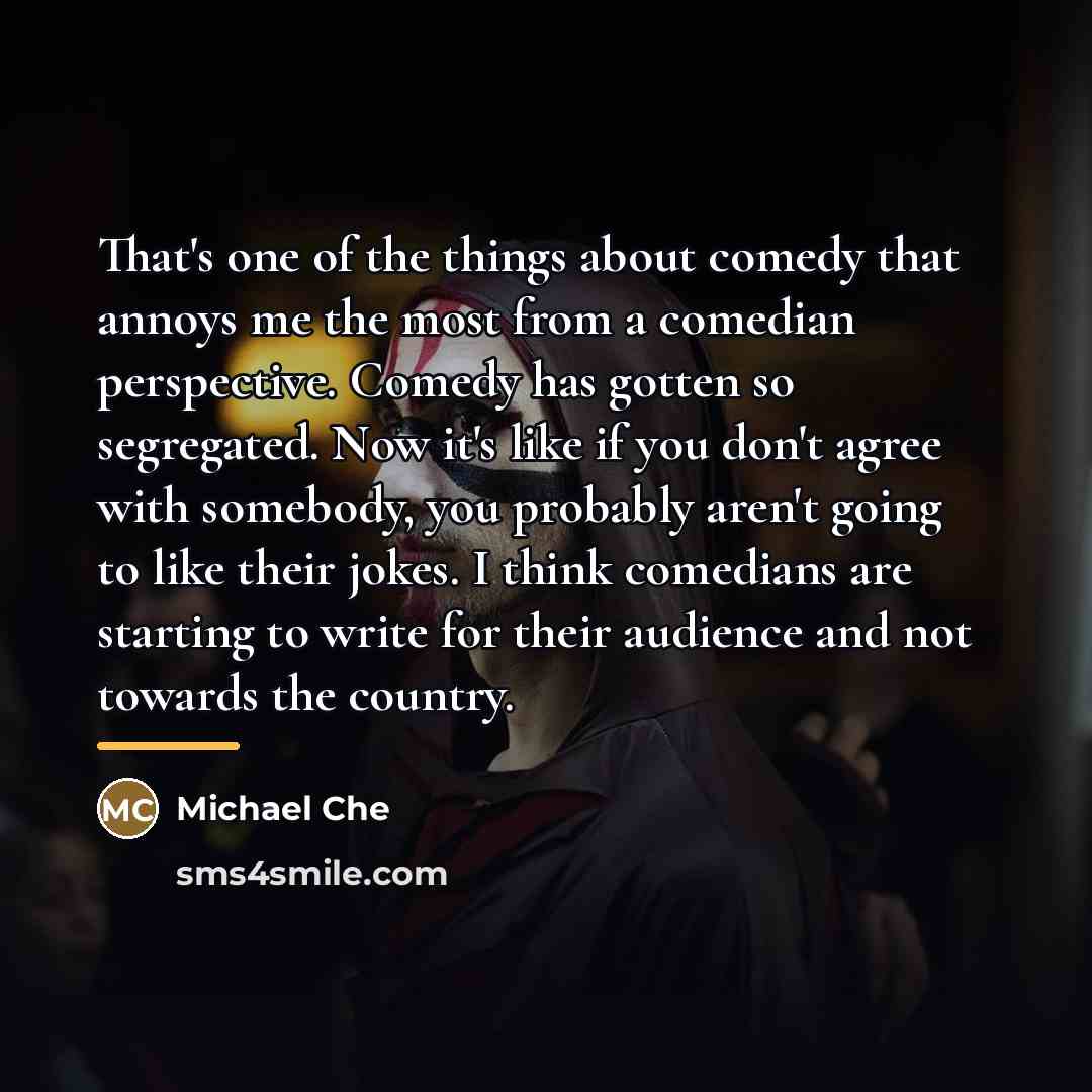 “That's one of the things about comedy that annoys me…” quote by Michael Che