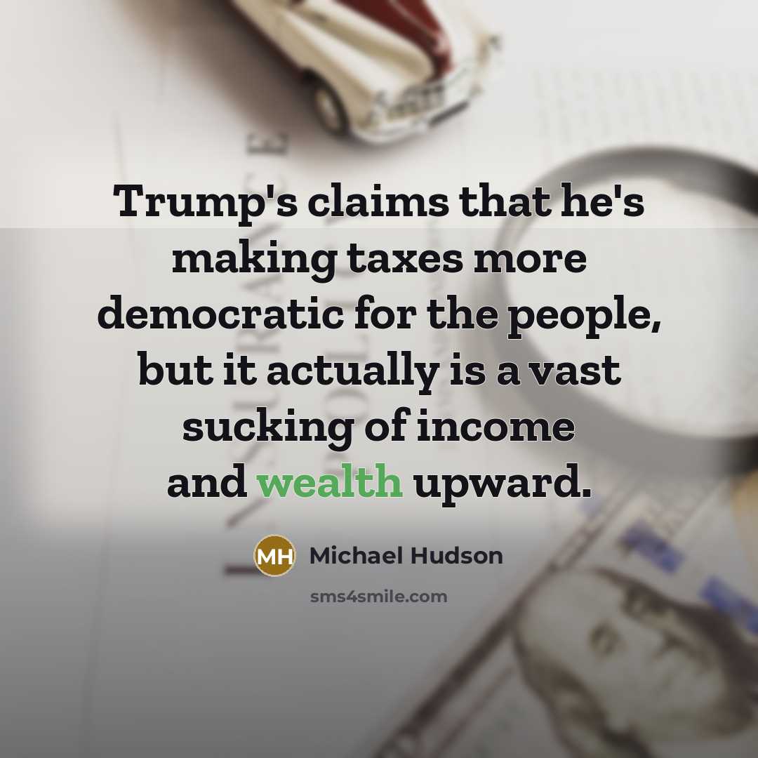 “Trump's claims that he's making taxes more democratic for the…” quote by Michael Hudson