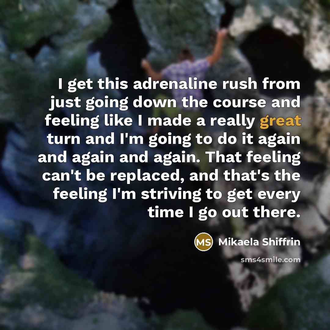 “I get this adrenaline rush from just going down the…” quote by Mikaela Shiffrin